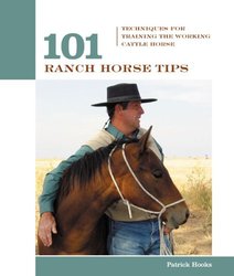 101 Ranch Horse Tips: Techniques for Training the Working Cow Horse (101 Tips)