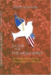 A Cow for the Holy Spirit, An Immigrant's Journey: The Azores to California