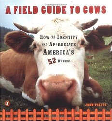 A Field Guide to Cows: How to Identify and Appreciate America's 52 Breeds