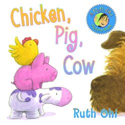 Chicken, Pig, Cow (A Ruth Ohi Picture Book)