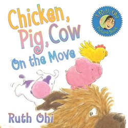 Chicken, Pig, Cow On The Move (A Ruth Ohi Picture Book)