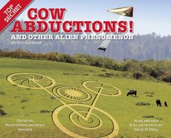 Cow Abduction 2010 Calendar: And Other Alien Phenomenon