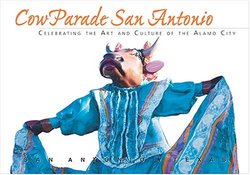 Cow Parade San Antonio: Celebrating the Art and Culture of the Alamo City