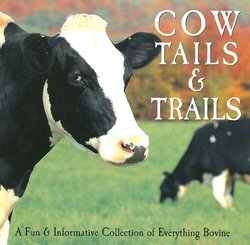 Cow Tails & Trails: A Fun & Informative Collection Of Everything Bovine