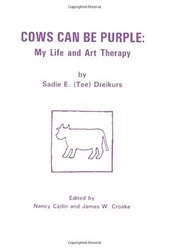 Cows Can Be Purple: My Life and Art Therapy