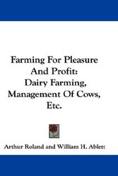 Farming For Pleasure And Profit: Dairy Farming, Management Of Cows, Etc.