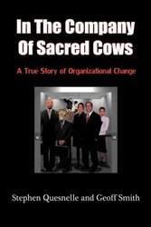In the Company of Sacred Cows: A True Story of Organizational Change