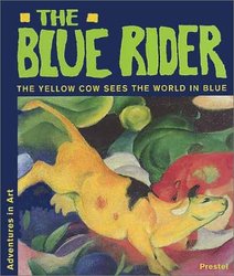 The Blue Rider: The Yellow Cow Sees the World in Blue (Adventures in Art)