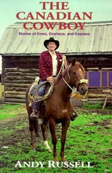 The Canadian Cowboy: Stories of Cows, Cowboys and Cayuses